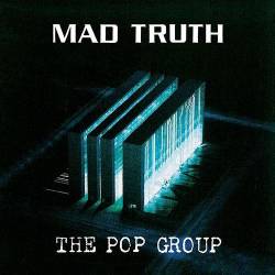 The Pop Group : Mad Truth